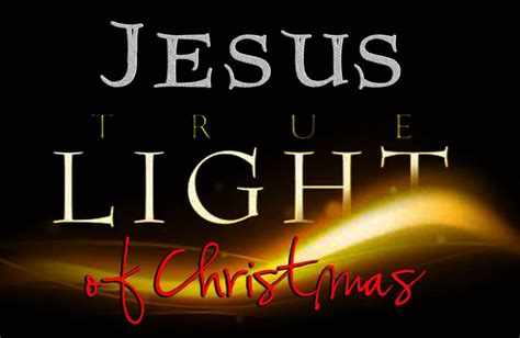 Jesus The True Light Of Christmas